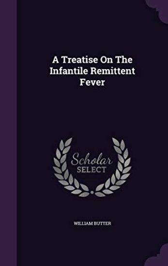 A Treatise on the Infantile Remittent Fever