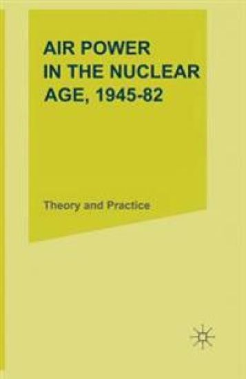 Air Power in the Nuclear Age, 1945–82