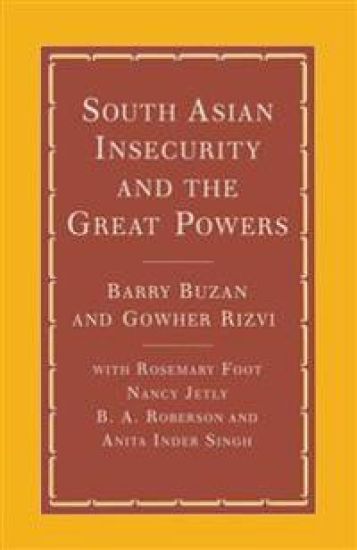 South Asian Insecurity and the Great Powers