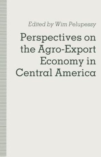Perspectives on the Agro-Export Economy in Central America
