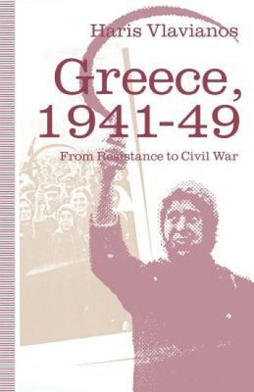 Greece, 1941–49: From Resistance to Civil War