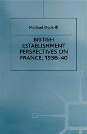 British Establishment Perspectives on France, 1936–40