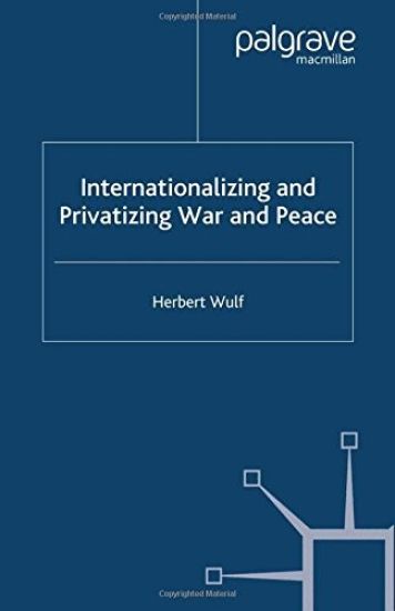 Internationalizing and Privatizing War and Peace