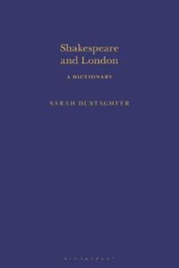 Shakespeare and London: A Dictionary