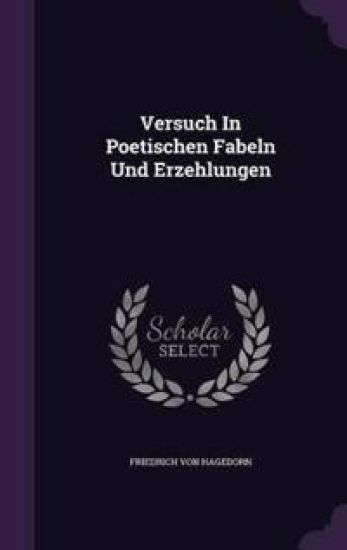 Versuch in Poetischen Fabeln Und Erzehlungen