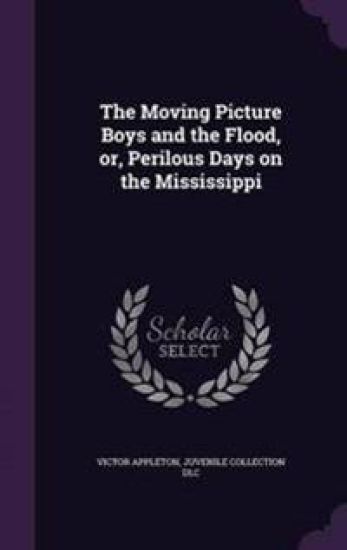 The Moving Picture Boys and the Flood, Or, Perilous Days on the Mississippi