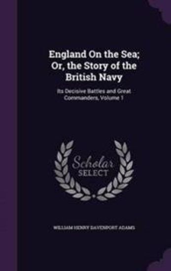 England on the Sea; Or, the Story of the British Navy
