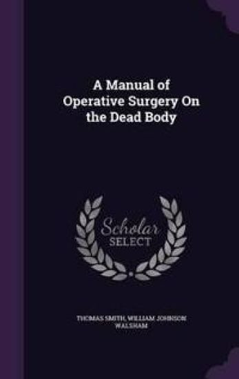 A Manual of Operative Surgery on the Dead Body