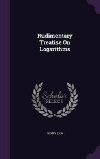 Rudimentary Treatise on Logarithms
