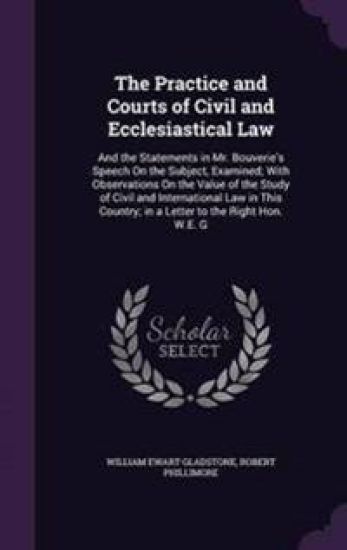 The Practice and Courts of Civil and Ecclesiastical Law