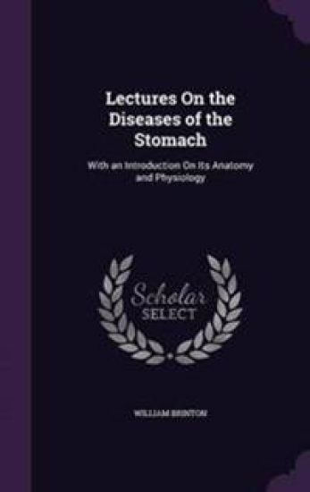 Lectures on the Diseases of the Stomach