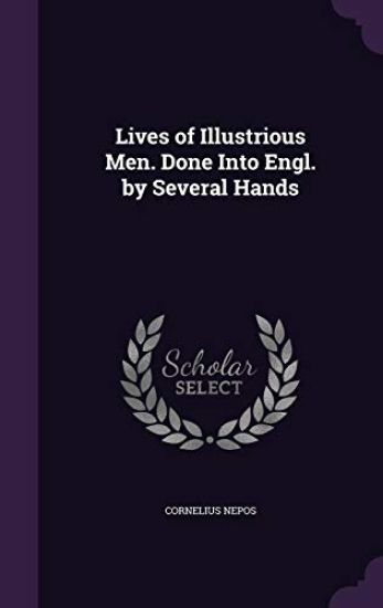 Lives of Illustrious Men. Done Into Engl. by Several Hands