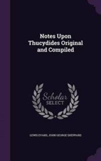 Notes Upon Thucydides Original and Compiled