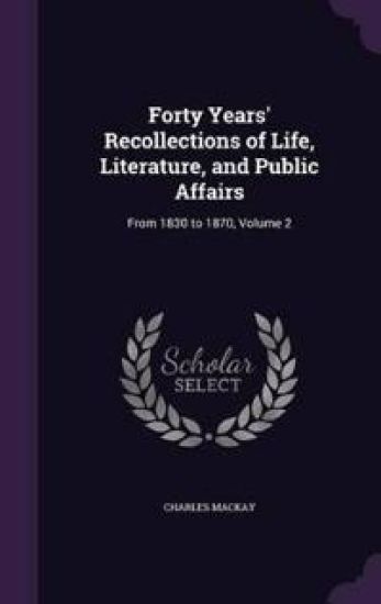 Forty Years' Recollections of Life, Literature, and Public Affairs