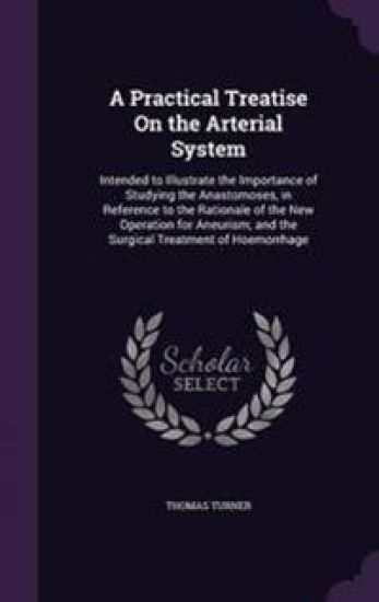 A Practical Treatise on the Arterial System