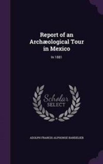 Report of an Archæological Tour in Mexico