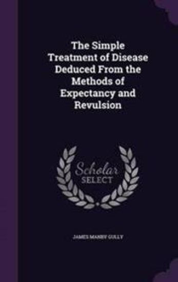 The Simple Treatment of Disease Deduced from the Methods of Expectancy and Revulsion