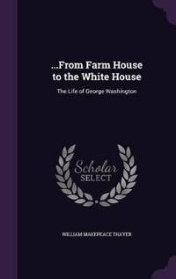 ...From Farm House to the White House