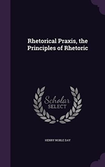 Rhetorical Praxis, the Principles of Rhetoric