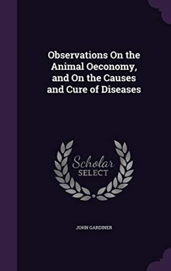 Observations On the Animal Oeconomy, and On the Causes and Cure of Diseases