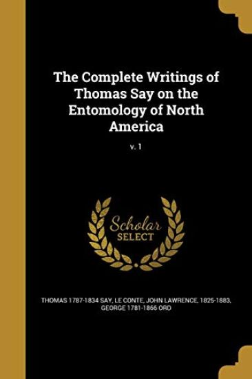 The Complete Writings of Thomas Say on the Entomology of North America; v. 1