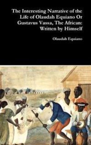 The Interesting Narrative of the Life of Olaudah Equiano or Gustavus Vassa, the African: Written by Himself