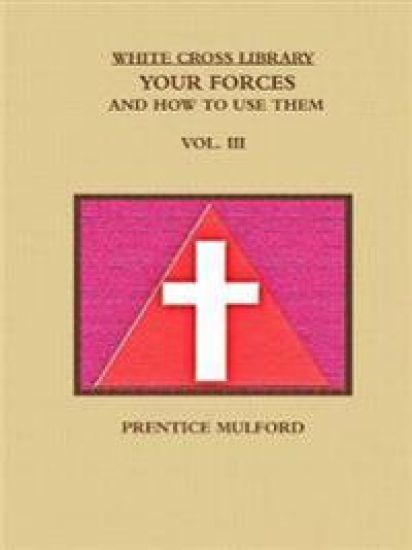 THE WHITE CROSS LIBRARY. YOUR FORCES, AND HOW TO USE THEM. VOL. III.