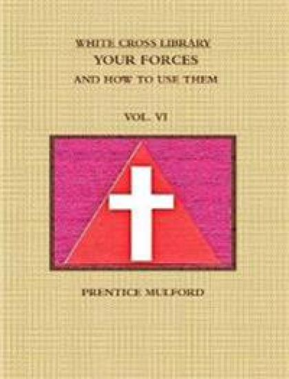 THE WHITE CROSS LIBRARY. YOUR FORCES, AND HOW TO USE THEM. VOL. VI.