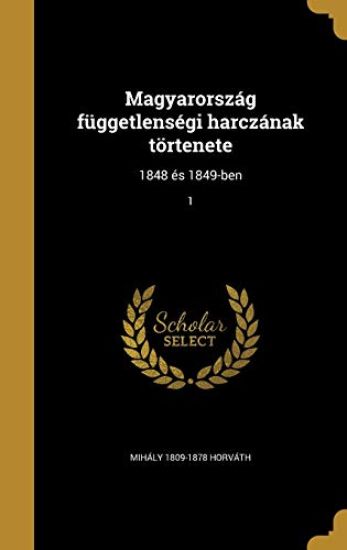 Magyarország függetlenségi harczának törtenete