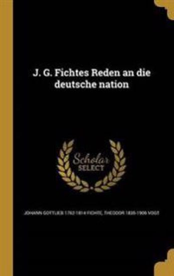 J. G. Fichtes Reden an die deutsche nation