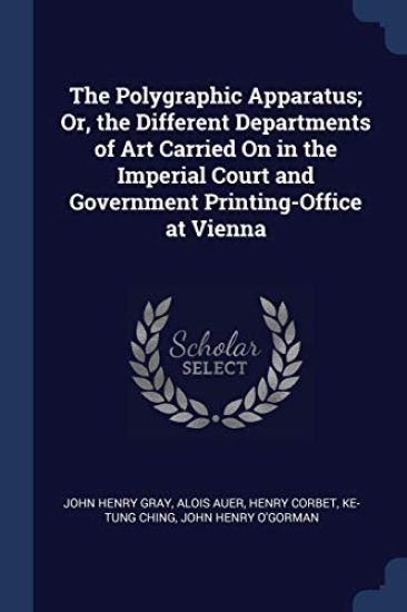 The Polygraphic Apparatus; Or, the Different Departments of Art Carried On in the Imperial Court and Government Printing-Office at Vienna