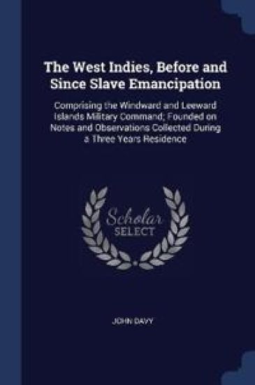 The West Indies, Before and Since Slave Emancipation