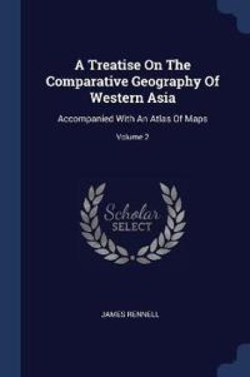 A Treatise on the Comparative Geography of Western Asia
