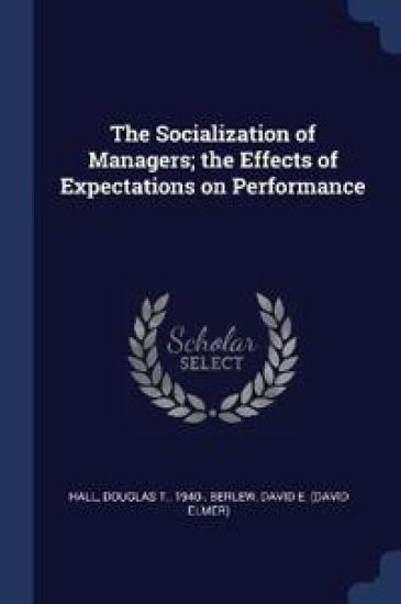 The Socialization of Managers; the Effects of Expectations on Performance