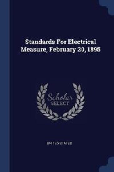 Standards For Electrical Measure, February 20, 1895