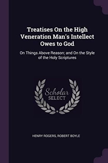 Treatises On the High Veneration Man's Intellect Owes to God