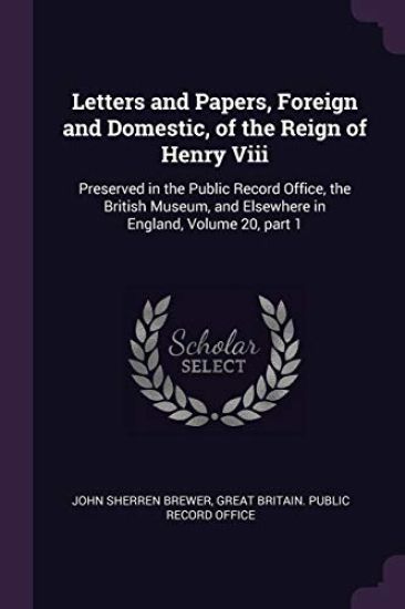 Letters and Papers, Foreign and Domestic, of the Reign of Henry Viii