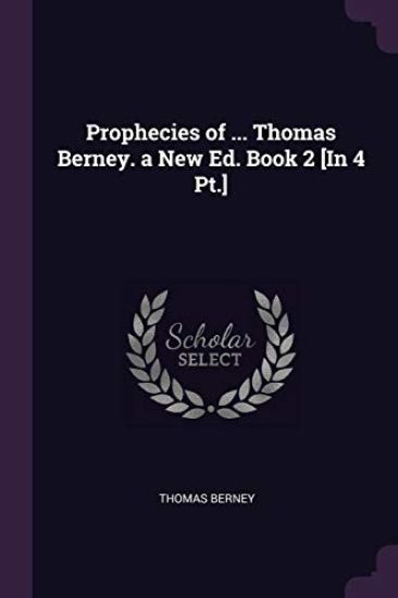 Prophecies of ... Thomas Berney. a New Ed. Book 2 [In 4 Pt.]