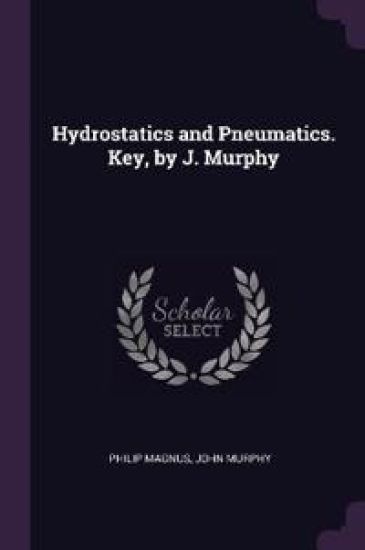Hydrostatics and Pneumatics. Key, by J. Murphy