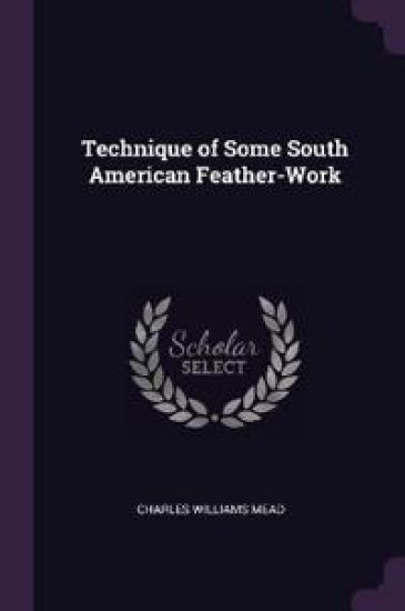 Technique of Some South American Feather-Work
