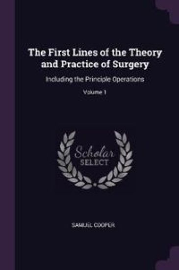 The First Lines of the Theory and Practice of Surgery