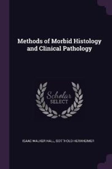 Methods of Morbid Histology and Clinical Pathology