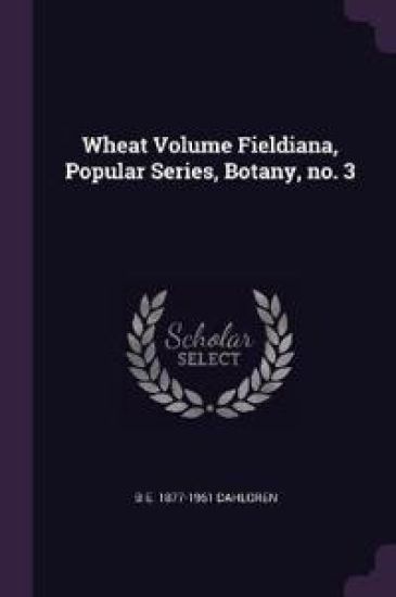 Wheat Volume Fieldiana, Popular Series, Botany, no. 3