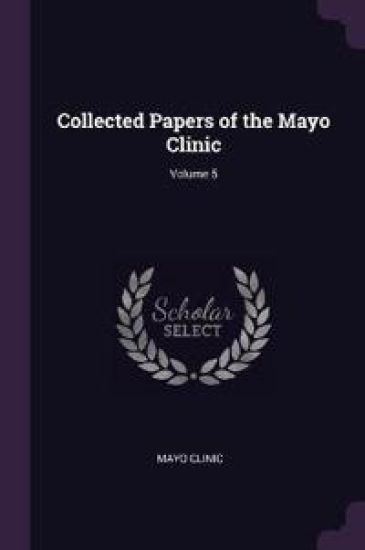 Collected Papers of the Mayo Clinic; Volume 5