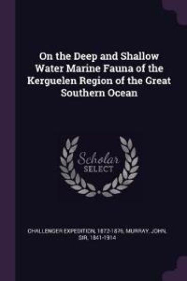 On the Deep and Shallow Water Marine Fauna of the Kerguelen Region of the Great Southern Ocean