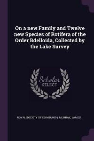 On a new Family and Twelve new Species of Rotifera of the Order Bdelloida, Collected by the Lake Survey