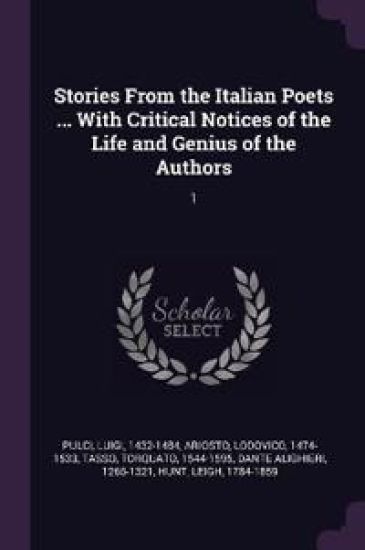 Stories From the Italian Poets ... With Critical Notices of the Life and Genius of the Authors