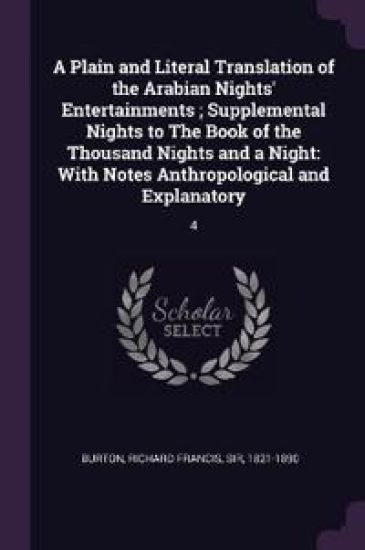 A Plain and Literal Translation of the Arabian Nights' Entertainments; Supplemental Nights to The Book of the Thousand Nights and a Night