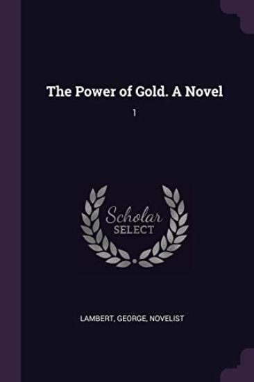 The Power of Gold. A Novel