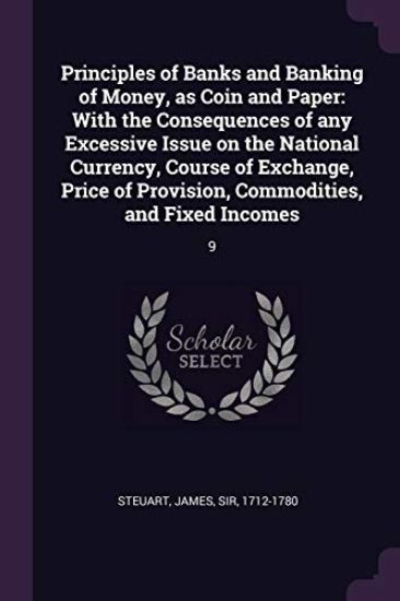 Principles of Banks and Banking of Money, as Coin and Paper